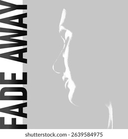 A minimalist graphic features a subtly faded profile of a face, with light and shadow defining its contours on a grey background. Bold, black text "FADE AWAY" runs vertically along the left edge.
