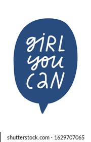 Minimalist hand drawn lettering in blue speech bubble. Girl You Can inspirational quote. Feminist inscription. Greeting card.