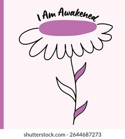 A minimalist and hand-drawn style vector illustration featuring a whimsical flower with purple accents, paired with the empowering phrase "I Am Awakened." Ideal for inspirational posters, social media