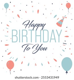 Minimalist Happy Birthday Greeting Card Design with Balloon and Party Hat Elements. Ideal for Social Media Posts, Invitations, and Celebrations. Clean and Stylish Layout for Festive Wishes.