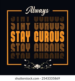 Minimalist Inspiration T-shirt Design, Always Stay Curious T-shirt Design