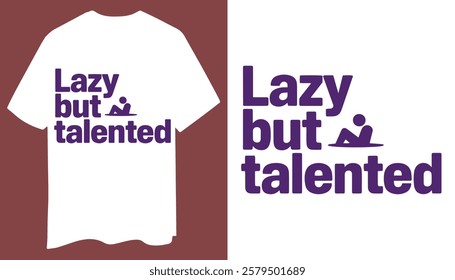 Minimalist "Lazy But Talented" T-Shirt Design