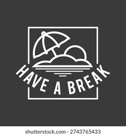 Minimalist logo with a beach theme. Features an umbrella and sun, conveying relaxation. 'Have a Break' text emphasizes leisure and break time. Simple and effective design. Typography design vector.