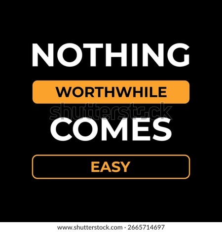 Minimalist motivational typography poster featuring the quote “Nothing worthwhile comes easy” in bold white and orange text on a solid black background.