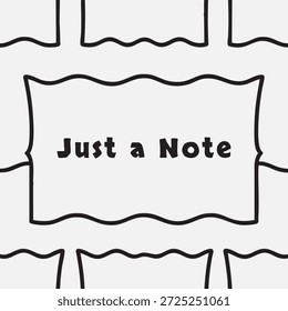 Una tarjeta de notas minimalista con un borde negro ondulado y texto centrado en un fondo claro para mensajes rápidos.
