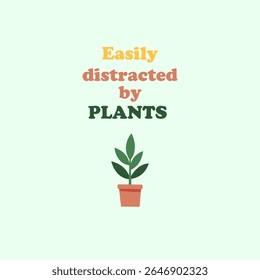 Minimalist Plant Quote Vector Easily distracted by plants