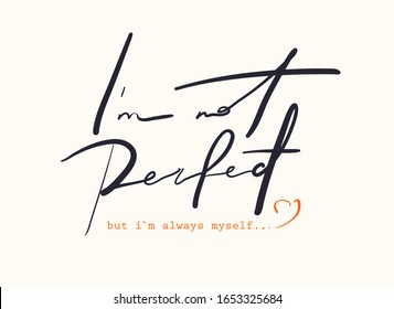 Minimalist slogan for t shirt. Modern print. Vector illustration. Fashion Slogan for T-shirt and apparels tee graphic. "I`M NOT PERFECT, BUT I`M ALWAYS MYSELF" sign.