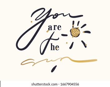 Minimalist slogan for t shirt. Modern print. Vector illustration. Fashion Slogan for T-shirt and apparels tee graphic. "YOU ARE THE SUN" sign.