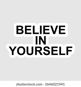 Minimalist sticker design with the motivational quote "Believe in Yourself" in bold black text.
