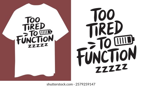 Minimalist "Too Tired to Function" T-Shirt Design