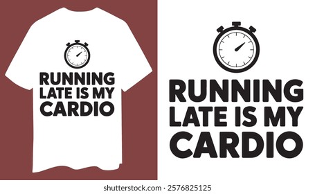 Minimalist T-Shirt: Running Late Is My Cardio with Stopwatch Icon