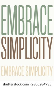 A minimalist typographic quote featuring the phrase embrace simplicity in colors.