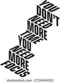 Ilustración de tipografía minimalista con texto repetido ‘No necesitas más tiempo’. Texto negro organizado en estilo de perspectiva sobre fondo claro, que expresa la productividad y el concepto de mentalidad. Diseño de cita limpia adecuado para uso editorial y gráfico