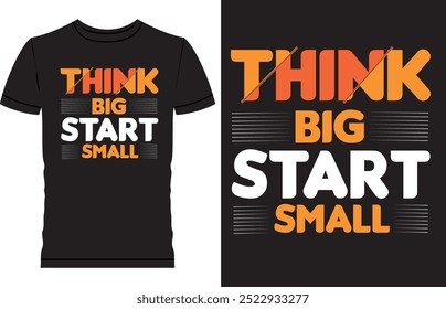 Minimalist typography t shirt design, small step big dream, think big start small, dream plan achieve