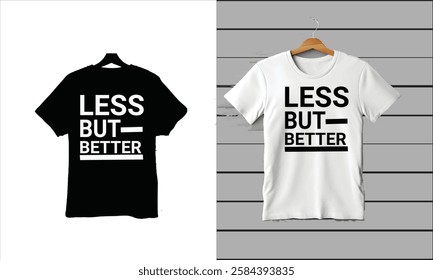 Minimalist typography T-shirt design featuring 'Less But Better' in bold black and white. Perfect for modern, stylish apparel branding and print-ready fashion mockups. High-resolution vector graphic.