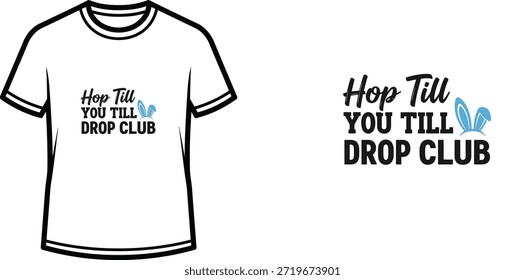 Um design de t-shirt de tipografia minimalista com o slogan humorístico 'Hop Till YOU TILL DROP CLUB' perfeito para as celebrações da Páscoa, eventos do clube, ou desgaste casual da festa.