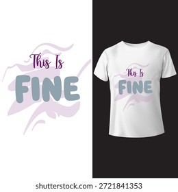 A minimalist typography t-shirt design featuring the ironic, meme-based quote "This Is FINE" in a simple, casual script and bold font with abstract shapes. The design is a vector illustration suitable for print on demand, apparel, and merchandise, reflecting themes of denial and humor in the face of chaos, inspired by the popular web comic .