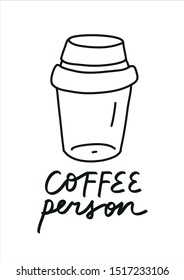 Minimalist vector illustration about coffee. Coffee Person lettering. Depiction of coffee cup. Reusable cup image. Coffee culture related image.