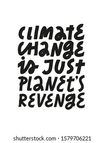 Minimalist vector illustration on the theme of climate change and nature conservation. Climate Change Is Just Planet's Revenge hand drawn quote.