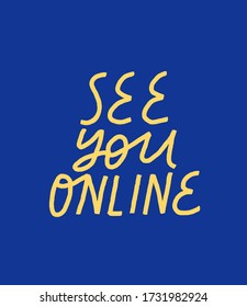 Minimalist vector illustration. See You Online quote. Yellow letters on blue background. Hand drawn inscription. For cards, posters, stationery.