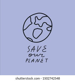 Minimalist vector image. Line drawing with lettering and depiction of a planet. Save Our Planet quote. Inspirational inscription for nature conservation. Perfect for tote bags