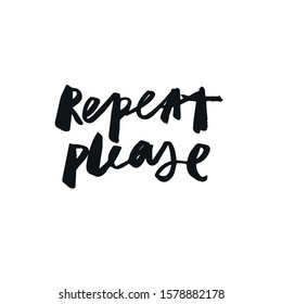 Minimalist vector lettering in black and white. Repeat Please hand drawn inscription. Calligraphic image.