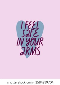 Minimalist vector lettering with blue heart on violet background. I Feel Safe In Your Arms quote. Inspirational inscription. Phrase about love. Valentine's Day Related Image.