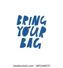Minimalist vector lettering. Bring Your Bag hand drawn inscription. Blue letters on white background. Eco friendly, sustainable living. For tote bags, posters.