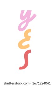 Minimalist vector lettering. Colorful letters on white background. Hand drawn inscription. "Yes" word.