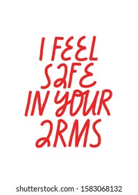 Minimalist vector lettering. Hand drawn inscription about love. Red Letters on white background. I Feel Safe In Your Arms quote. Valentine's Day related image.