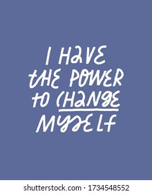 Minimalist Vector Lettering On Blue Background. Inspirational Quote. Hand Drawn Inscription. I Have The Power To Change Myself. For Cards, Posters, Stationery.