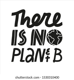 Minimalist vector lettering on the theme of climate change and nature conservation. There Is No Planet B inscription in black and white.