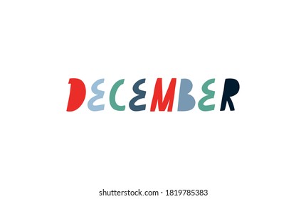 Minimalist vector lettering on white background. December inscription. Colorful letters. Holiday season. Winter month.