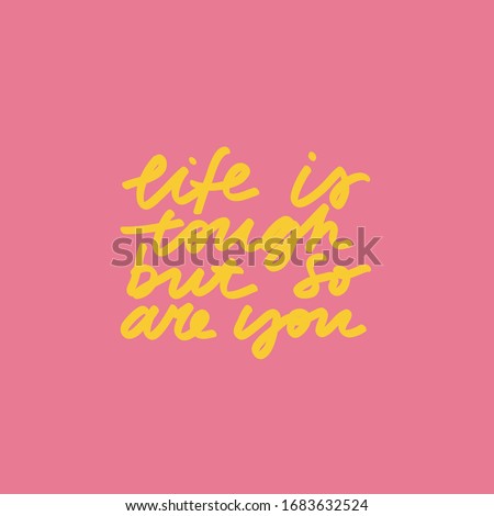 Minimalist vector lettering. Yellow letters on pink background. Life Is Tough But So Are You. Inspirational quote. Hand drawn inscription.