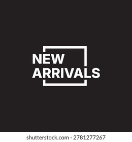 Minimalist Work mark New Arrivals lettering typography.  Cards, Articles, parties, activities, and advertisements. Suitable for Promotional. 