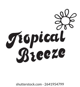 Minimalistic black and white vector lettering Tropical Breeze with handwritten font and a simple outline of the sun for retro postcards, posters, packaging, clothing prints in monochrome style.
