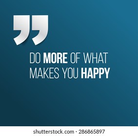 Minimalistic text lettering of an inspirational quotation saying Do more of what makes you happy