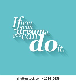 Minimalistic text lettering of an inspirational saying If you can dream it, you can do it