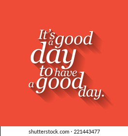 Minimalistic text lettering of an inspirational saying It's a good day to have a good day