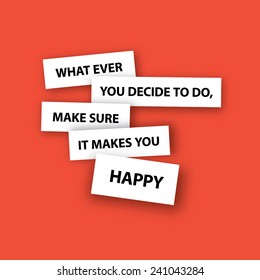 Minimalistic text lettering of an inspirational saying What ever you decide to do, make sure it makes you happy