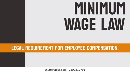 MINIMUM WAGE LAW - legal minimum wage employers must pay workers.