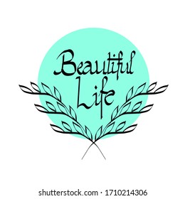 Mint green colored circle with inscription beautiful life and two intertwined twigs with leaves. Black color line drawing calligraphy brushes. Vector isolated illustration