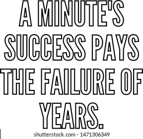 A minute's success pays the failure of years