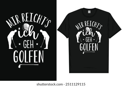 Mir reicht's ich gen golfen golf playing golf lovers golfer golfing typography, graphic T-shirt design