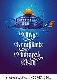 Mirac Kandilimiz Mübarek Olsun. Translated: Happy Mirac Kandil. The holy day of the Muslim community. Vector Design