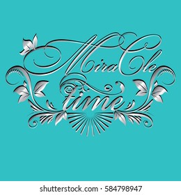 Miracle time. Calligraphic vintage silver 3d lettering. Floral calligraphy beautiful  text with flowers, leaves, branch, sun  and ornaments. Luxury light blue vector background.