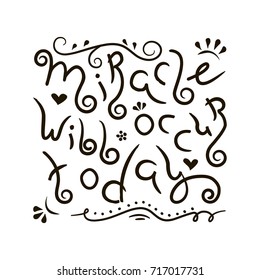 Miracle will occur today lettering. Stylized phrase isolated on white background. Hand-painted inscription. Calligraphy poster, typography. Vector illustration eps10