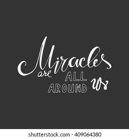  miracles are all around us. Hand lettering and custom typography for your designs: t-shirts, bags, for posters, invitations, cards, etc. Hand drawn typography.Vintage illustration