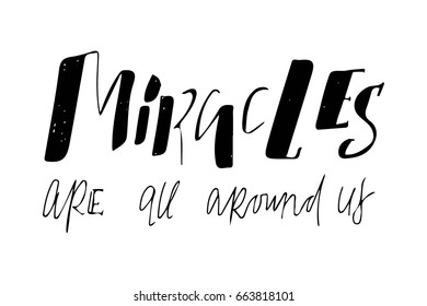 miracles are all around us. Hand lettering and custom typography for your designs: t-shirts, bags, for posters, invitations, cards, etc. Hand drawn typography.Vintage illustration