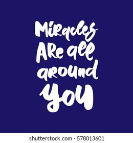 miracles are all around you. Hand lettering and custom typography for your designs: t-shirts, bags, for posters, invitations, cards, etc. Hand drawn typography.Vintage illustration